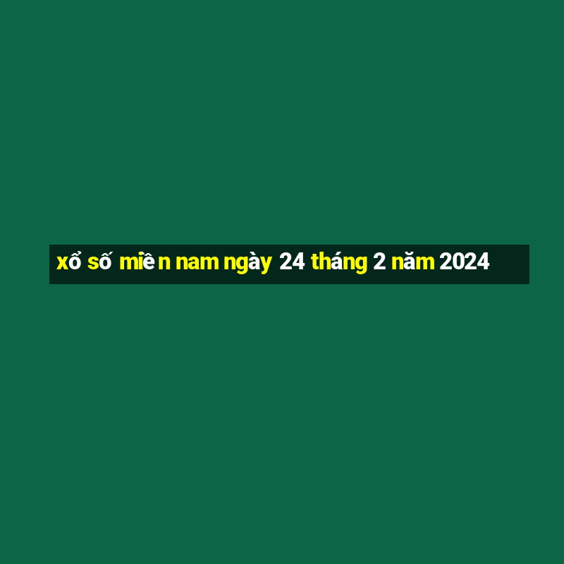 xổ số miền nam ngày 24 tháng 2 năm 2024