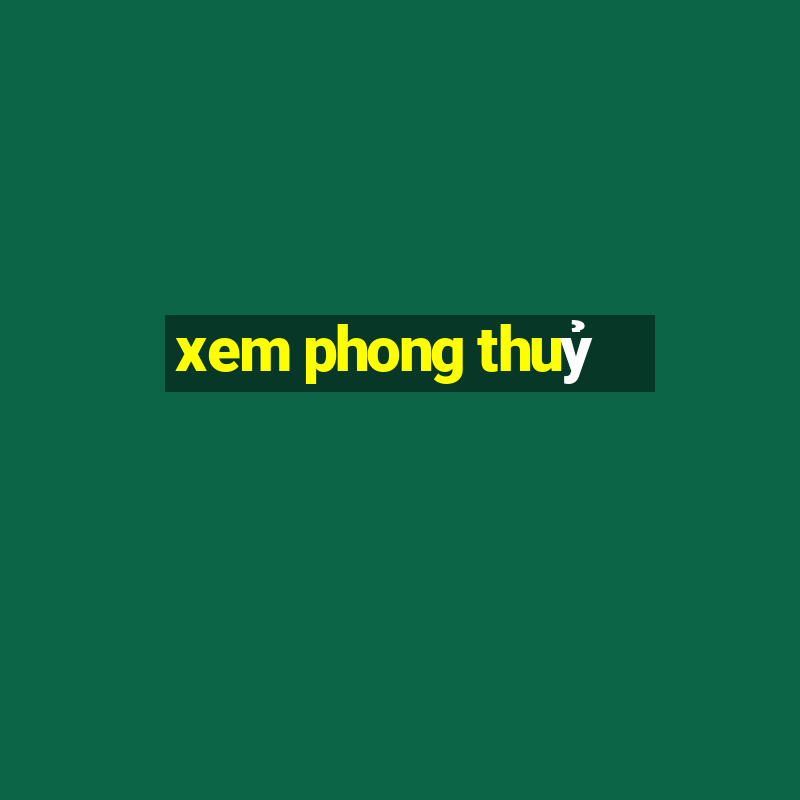 xem phong thuỷ