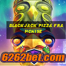 blackjack pizza franchise