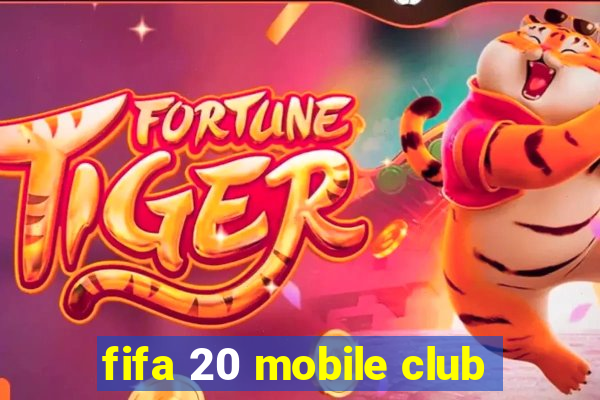 fifa 20 mobile club