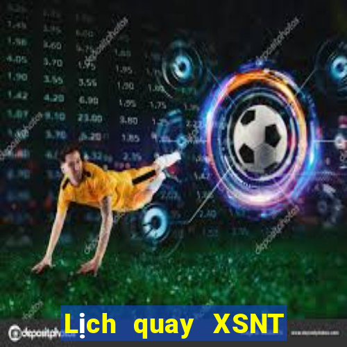 Lịch quay XSNT thứ bảy