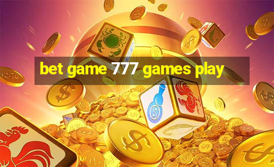 bet game 777 games play