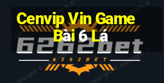 Cenvip Vin Game Bài 6 Lá