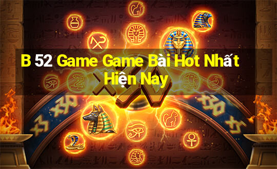 B 52 Game Game Bài Hot Nhất Hiện Nay