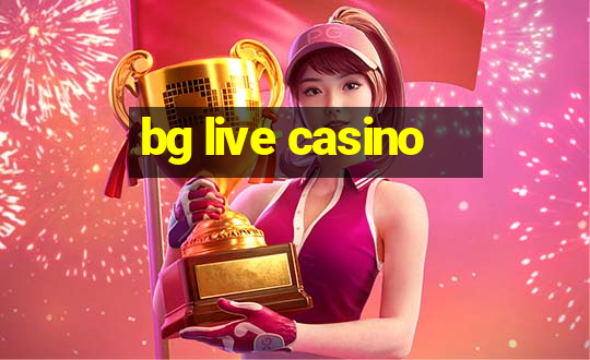 bg live casino