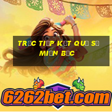 trực tiếp kết quả số miền bắc