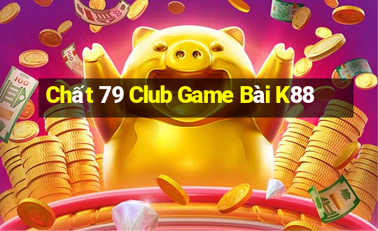 Chất 79 Club Game Bài K88