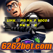 Link đăng nhập Soco88 Nhận 10k