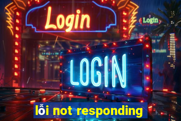 lỗi not responding