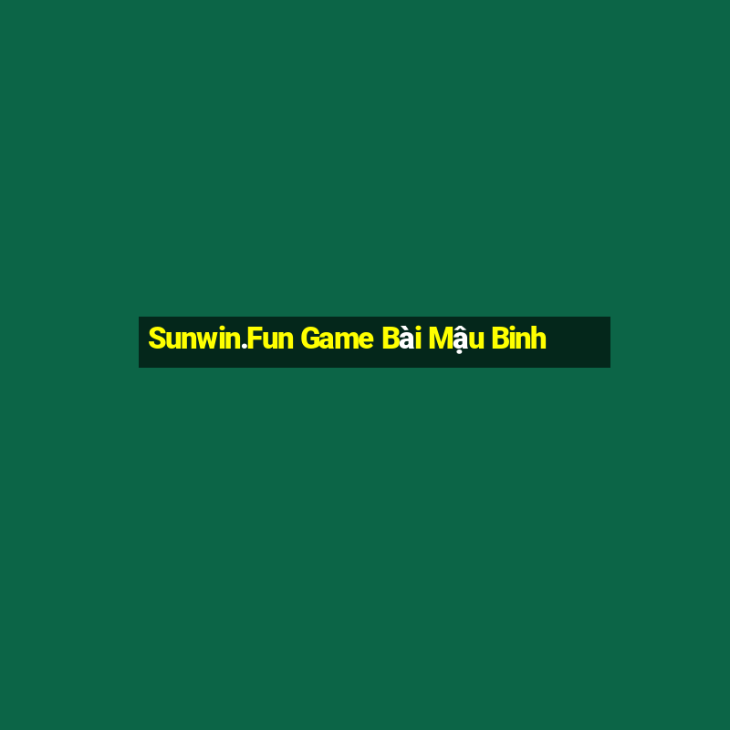 Sunwin.Fun Game Bài Mậu Binh