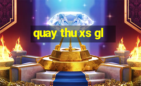 quay thu xs gl