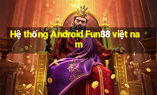 Hệ thống Android Fun88 việt nam