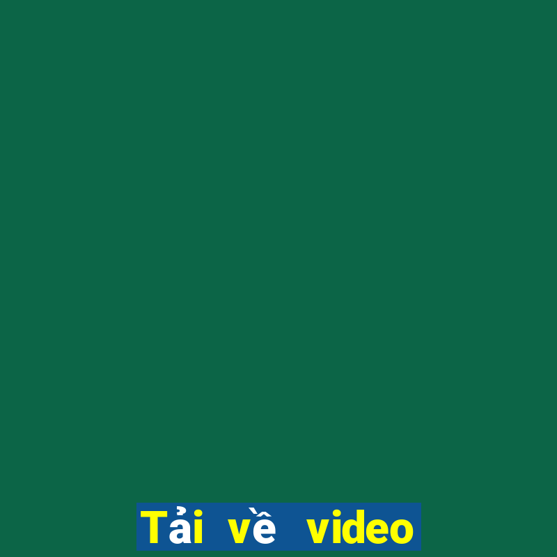 Tải về video điện tử