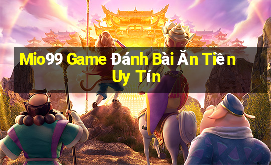 Mio99 Game Đánh Bài Ăn Tiền Uy Tín