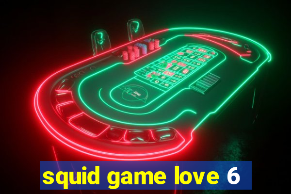 squid game love 6