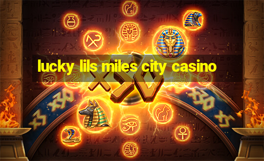 lucky lils miles city casino