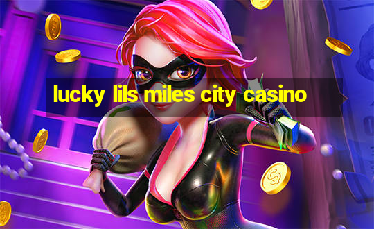 lucky lils miles city casino