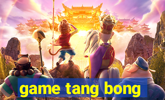 game tang bong