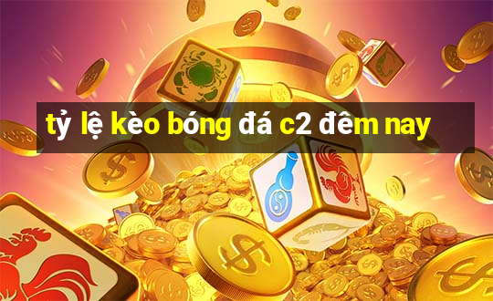 tỷ lệ kèo bóng đá c2 đêm nay