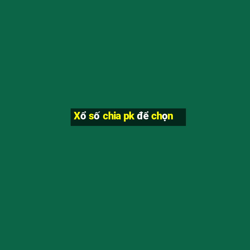 Xổ số chia pk để chọn