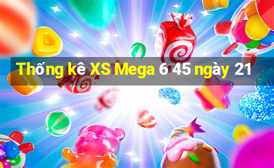 Thống kê XS Mega 6 45 ngày 21