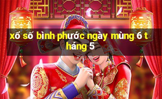 xổ số bình phước ngày mùng 6 tháng 5