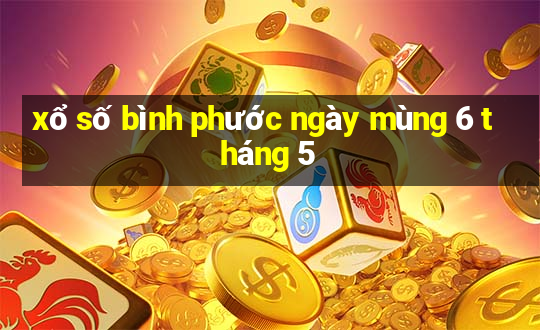 xổ số bình phước ngày mùng 6 tháng 5