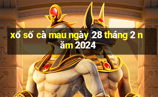 xổ số cà mau ngày 28 tháng 2 năm 2024