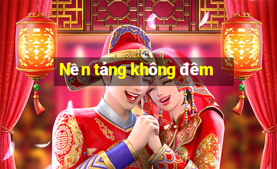 Nền tảng không đêm