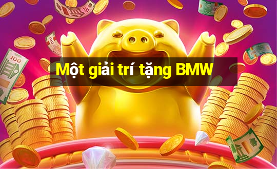 Một giải trí tặng BMW