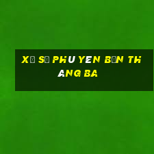 xổ số phú yên bốn tháng ba