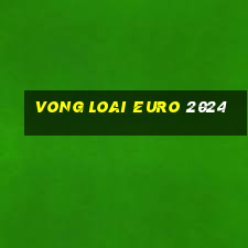 vong loai euro 2024