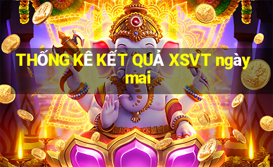 THỐNG KÊ KẾT QUẢ XSVT ngày mai