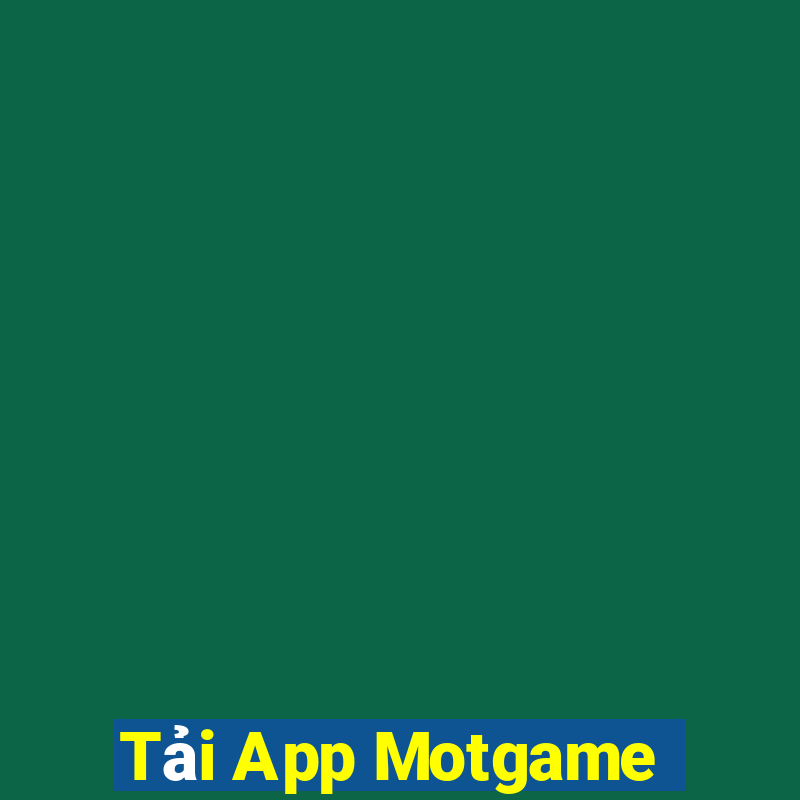 Tải App Motgame