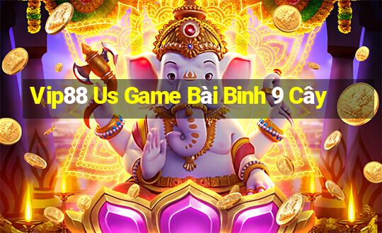 Vip88 Us Game Bài Binh 9 Cây