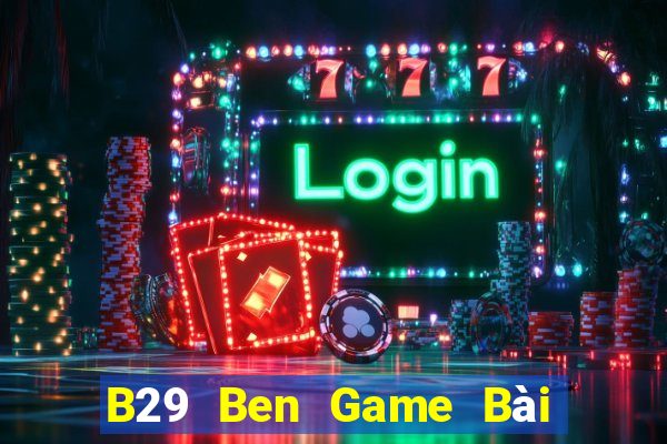 B29 Ben Game Bài Poker Đổi Thưởng