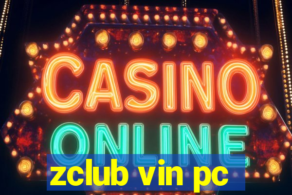 zclub vin pc