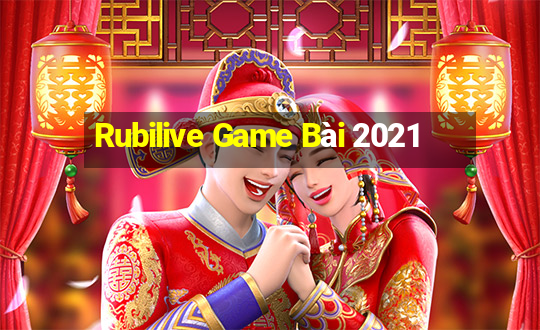 Rubilive Game Bài 2021