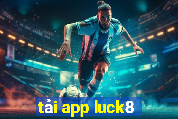 tải app luck8