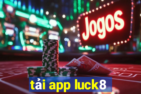 tải app luck8