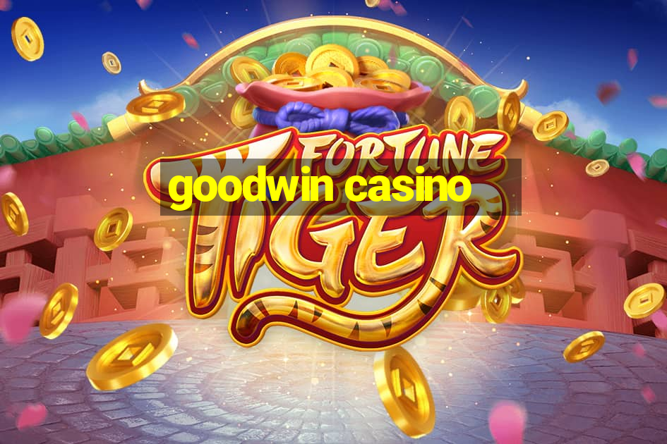 goodwin casino