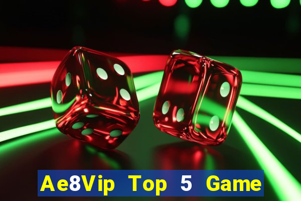 Ae8Vip Top 5 Game Đánh Bài Đổi Thưởng