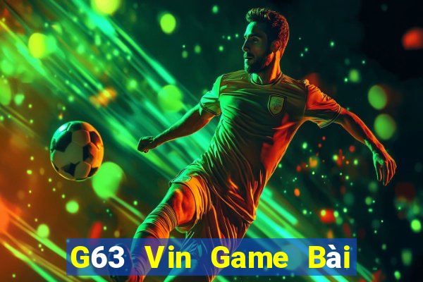 G63 Vin Game Bài Đổi Thưởng Trực Tuyến