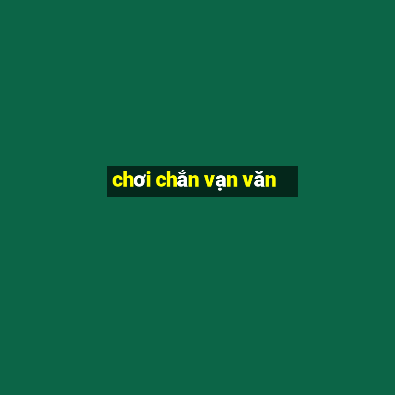 chơi chắn vạn văn