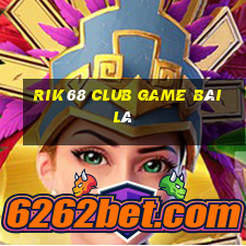 Rik68 Club Game Bài Lá