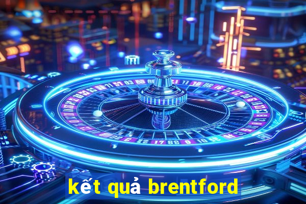 kết quả brentford