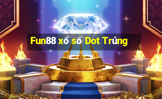 Fun88 xổ số Dot Trúng