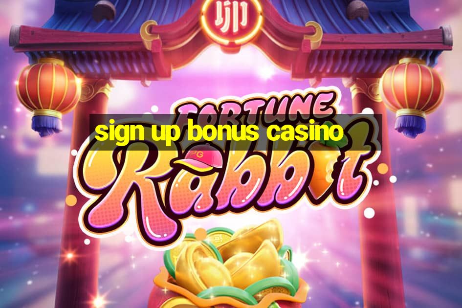 sign up bonus casino