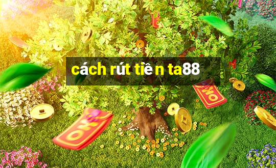 cách rút tiền ta88