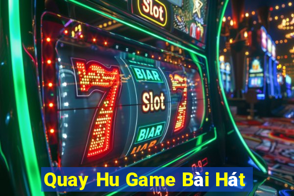 Quay Hu Game Bài Hát